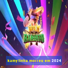 kamylinha morreu em 2024